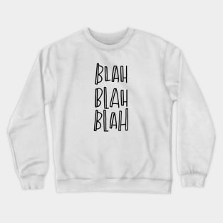 Blah blah blah Crewneck Sweatshirt